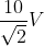 \frac{10}{\sqrt{2}}V